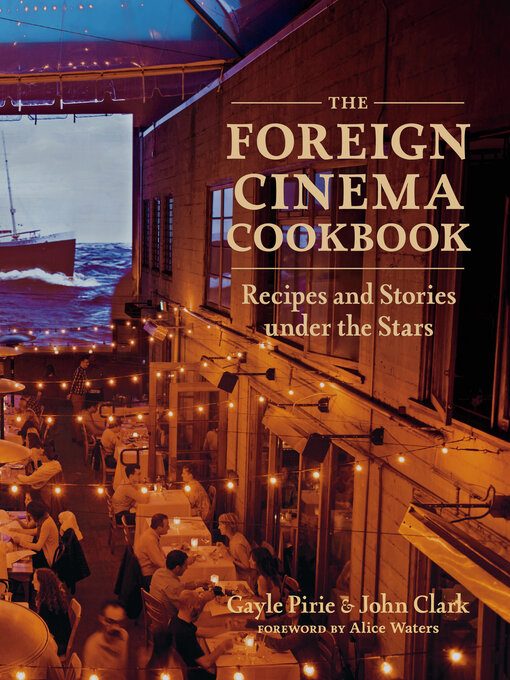 Title details for The Foreign Cinema Cookbook by Gayle Pirie - Available